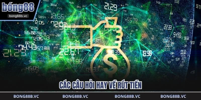 Các câu hỏi hay về rút tiền