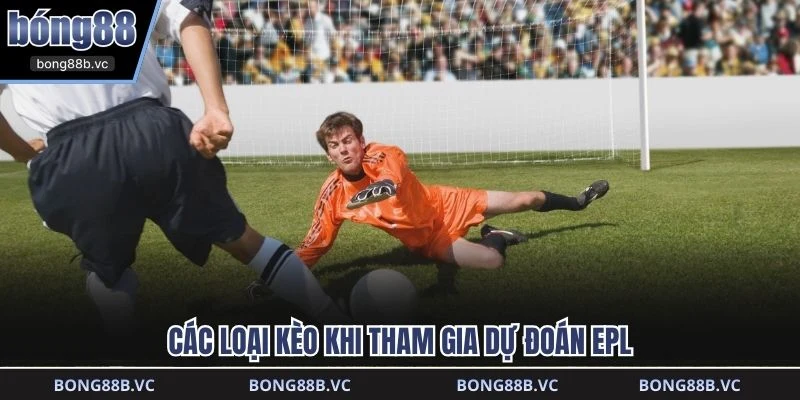 Các loại kèo khi tham gia dự đoán EPL