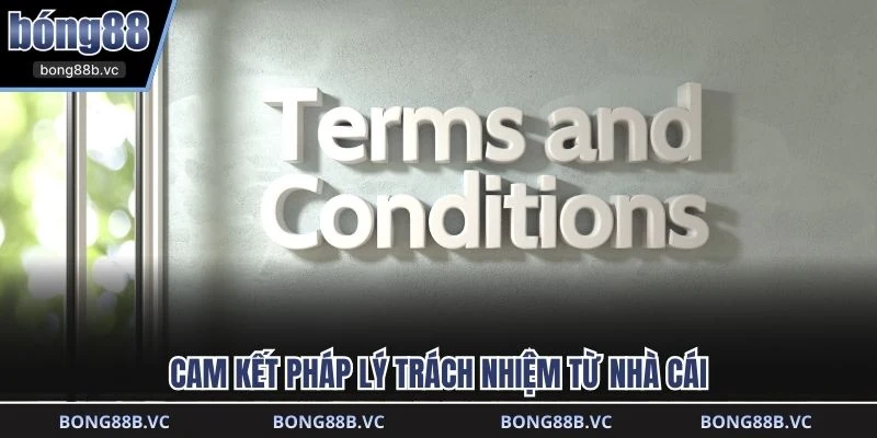 Cam kết pháp lý trách nhiệm từ nhà cái