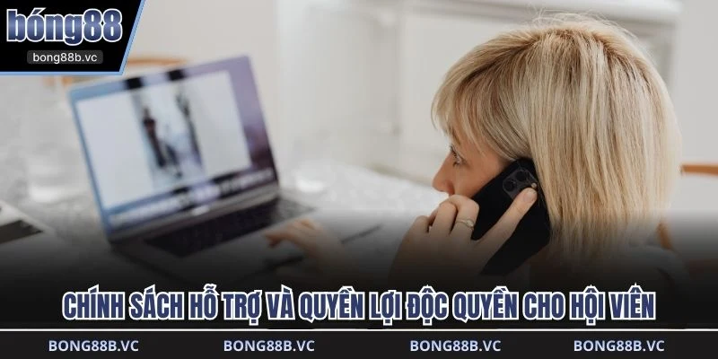 Chính sách hỗ trợ và quyền lợi độc quyền cho hội viên