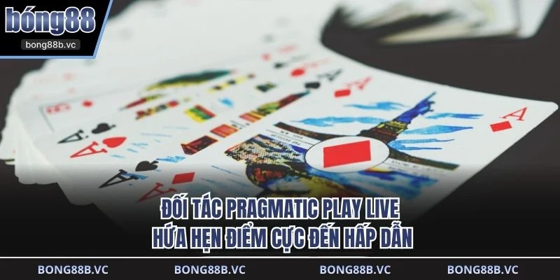 Đối tác Pragmatic Play Live hứa hẹn điểm cực đến hấp dẫn