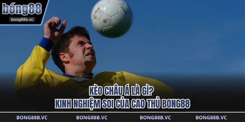 Kèo châu á là gì