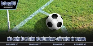 kèo châu Âu có tính bù giờ không