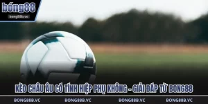 kèo châu Âu có tính hiệp phụ không