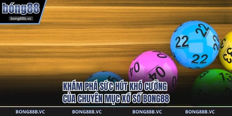 Khám phá sức hút khó cưỡng của chuyên mục xổ số BONG88