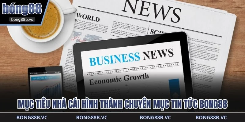 Mục tiêu nhà cái hình thành chuyên mục tin tức BONG88