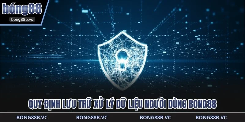 Quy định lưu trữ xử lý dữ liệu người dùng BONG88