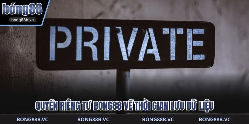 Quyền riêng tư BONG88 về thời gian lưu dữ liệu