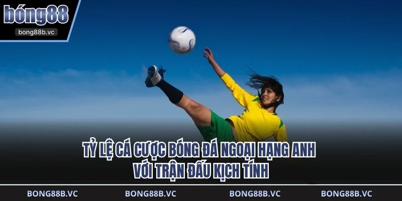 Tỷ lệ cá cược bóng đá ngoại hạng anh