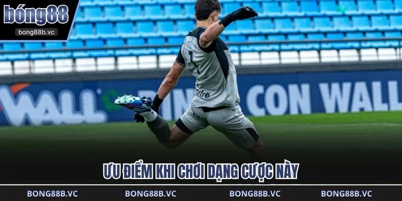 Ưu điểm khi chơi dạng cược này